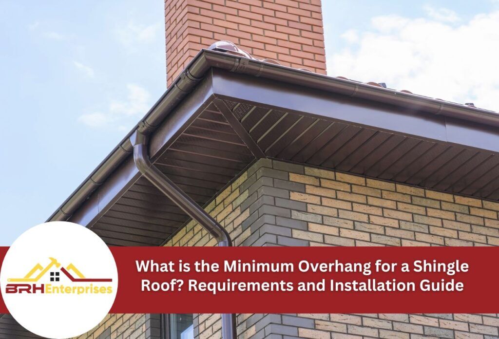 What is the minimum overhang for a shingle roof requirements and installation guide
