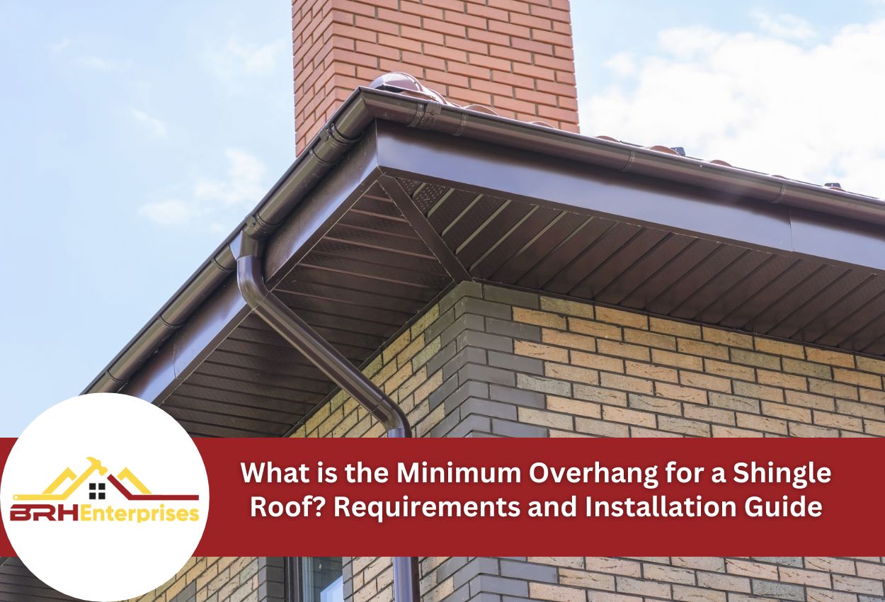What is the Minimum Overhang for a Shingle Roof Requirements and Installation Guide