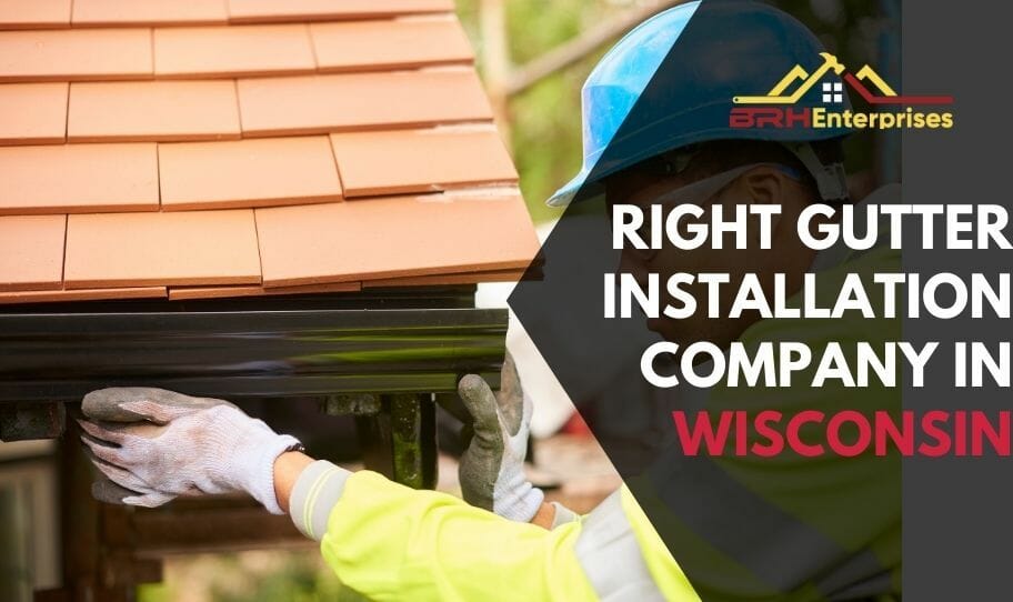 How To Choose The Right Gutter Installation Company In Wisconsin