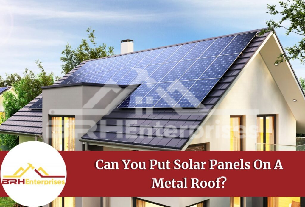 Can you put solar panels on a metal roof