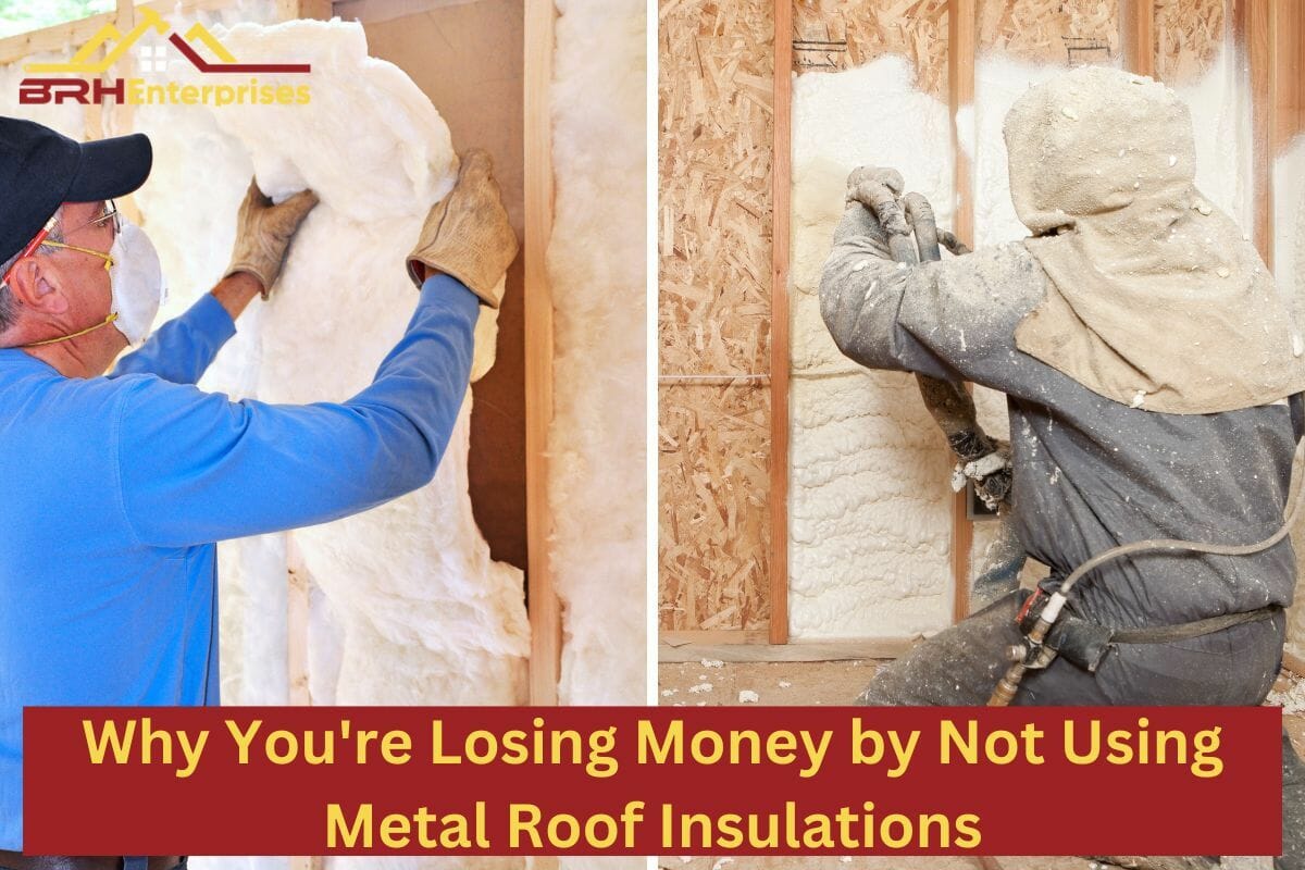 Why You’re Losing Money by Not Using Metal Roof Insulation