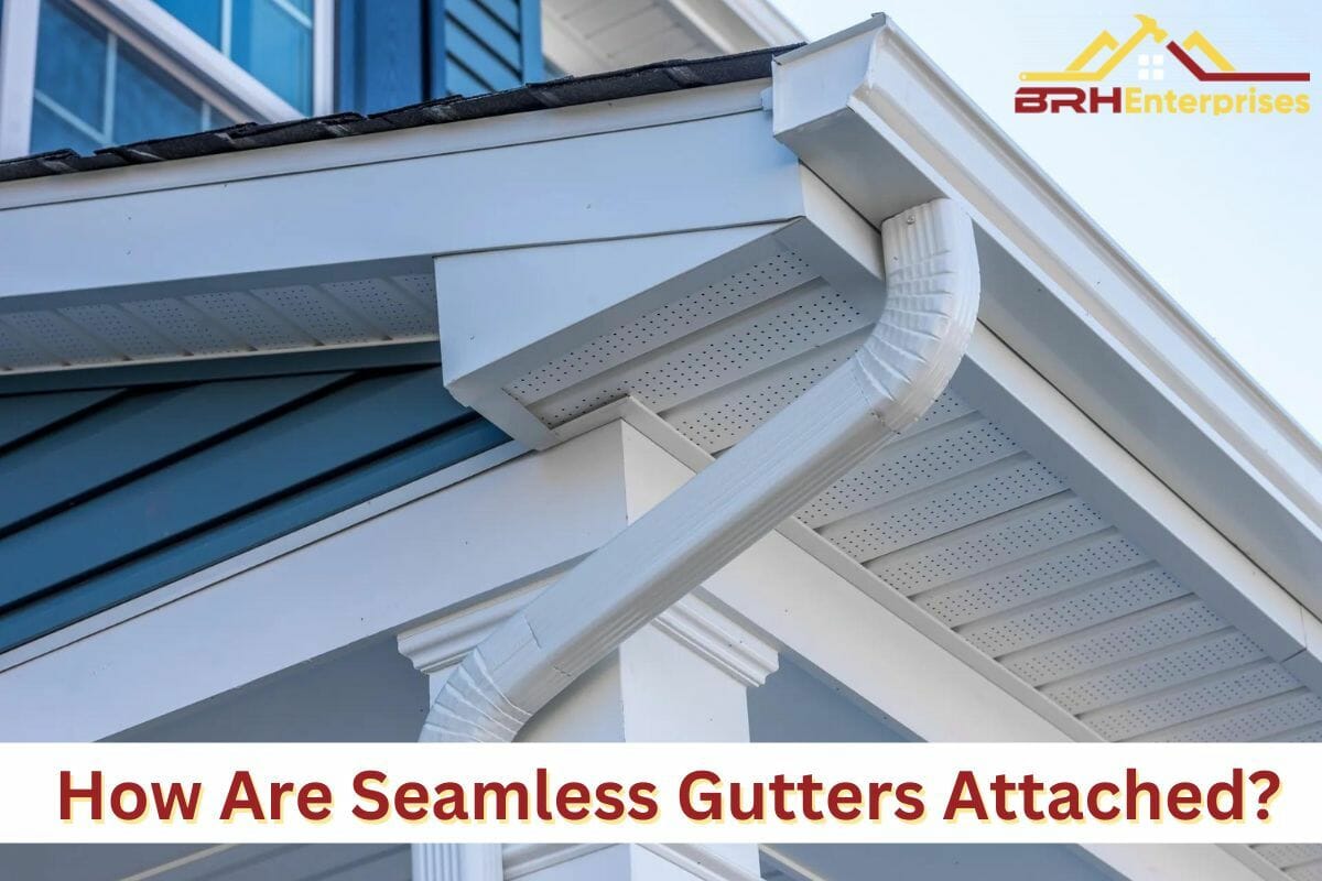 How Are Seamless Gutters Attached?