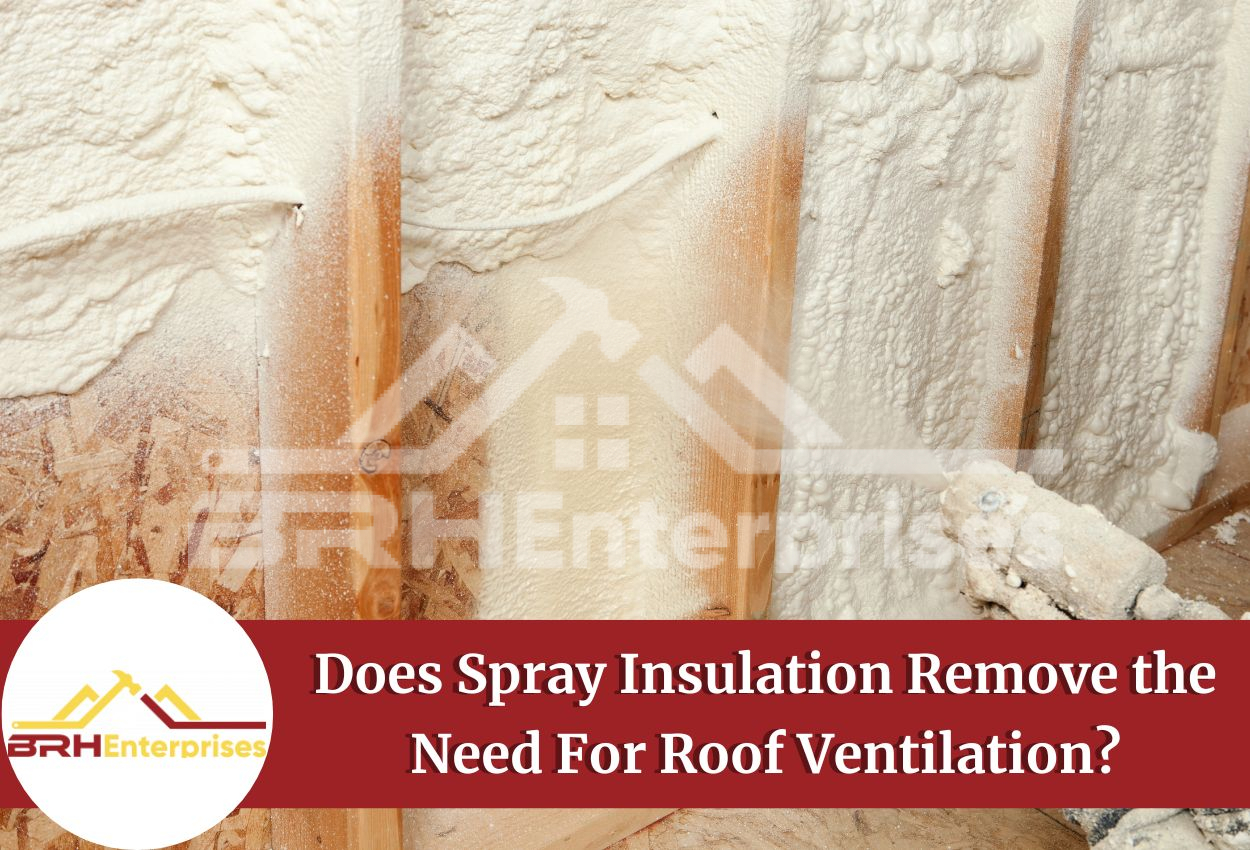 Does Spray Insulation Remove the Need For Roof Ventilation