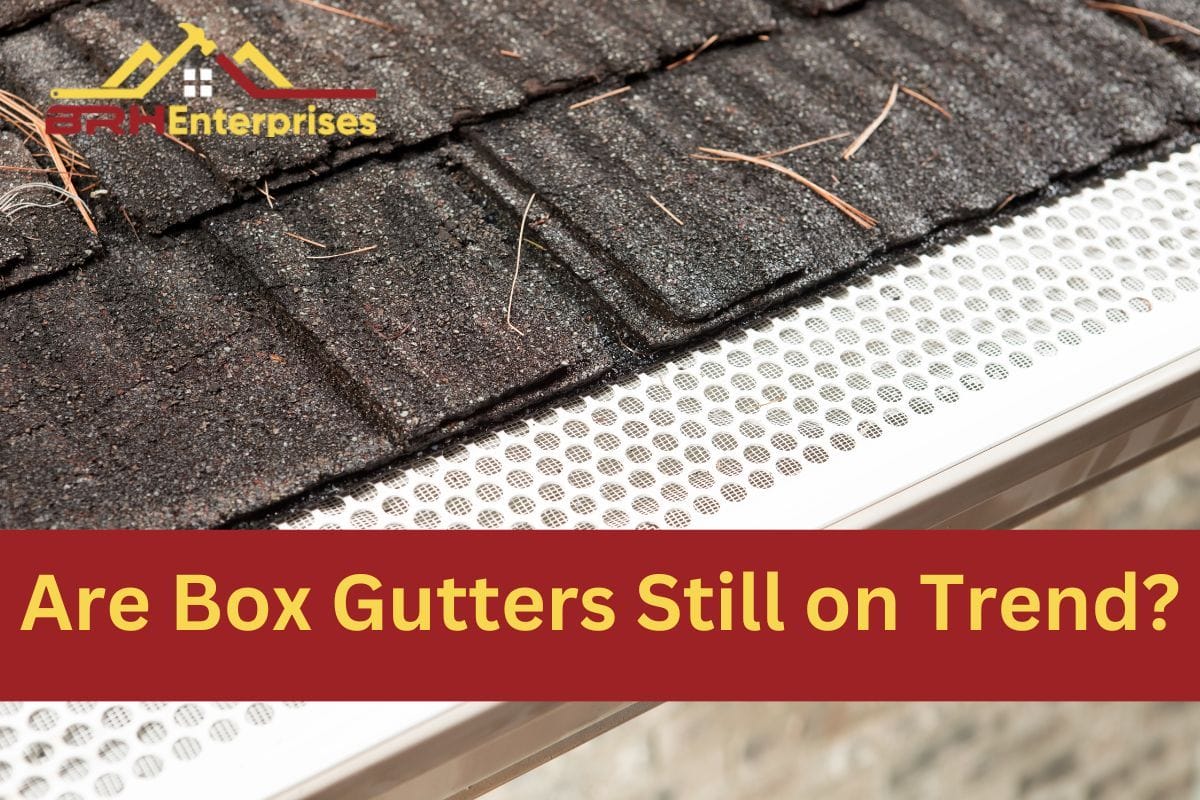 Are Box Gutters Still on Trend? (& 3 Things To Know In 2024)