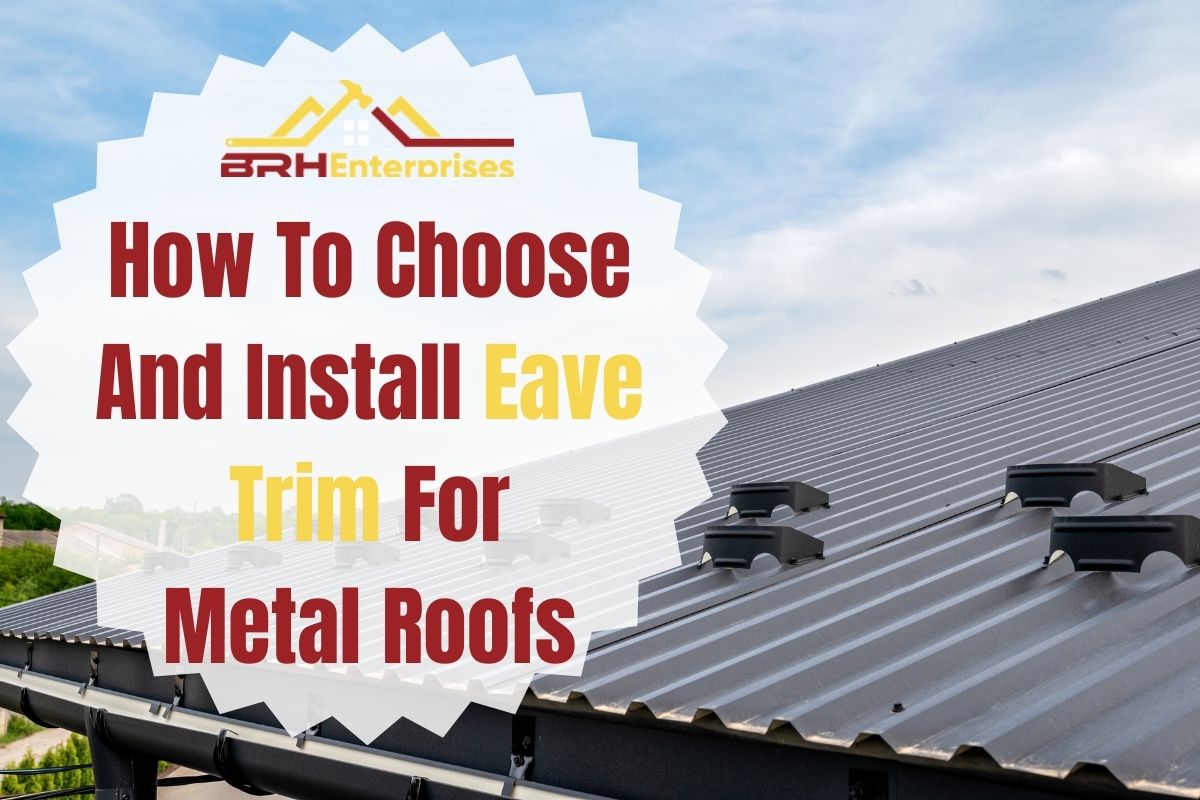 How To Choose And Install Eave Trim For Metal Roofs