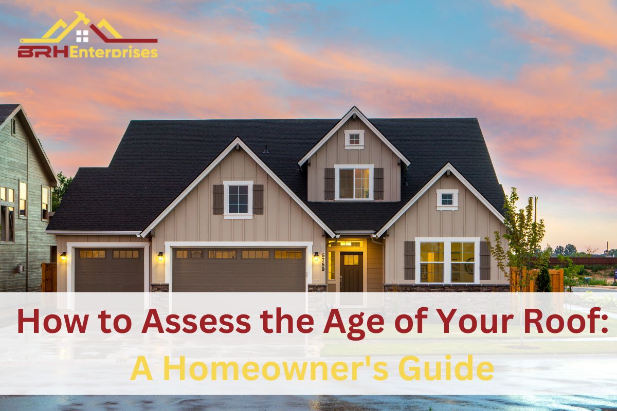 How to Assess the Age of Your Roof: A Homeowner’s Guide