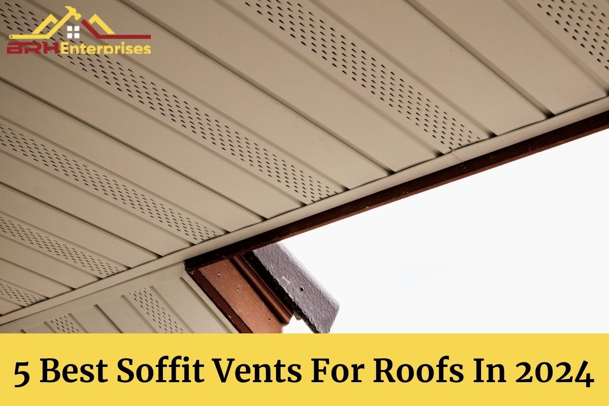5 Best Soffit Vents For Roofs In 2024