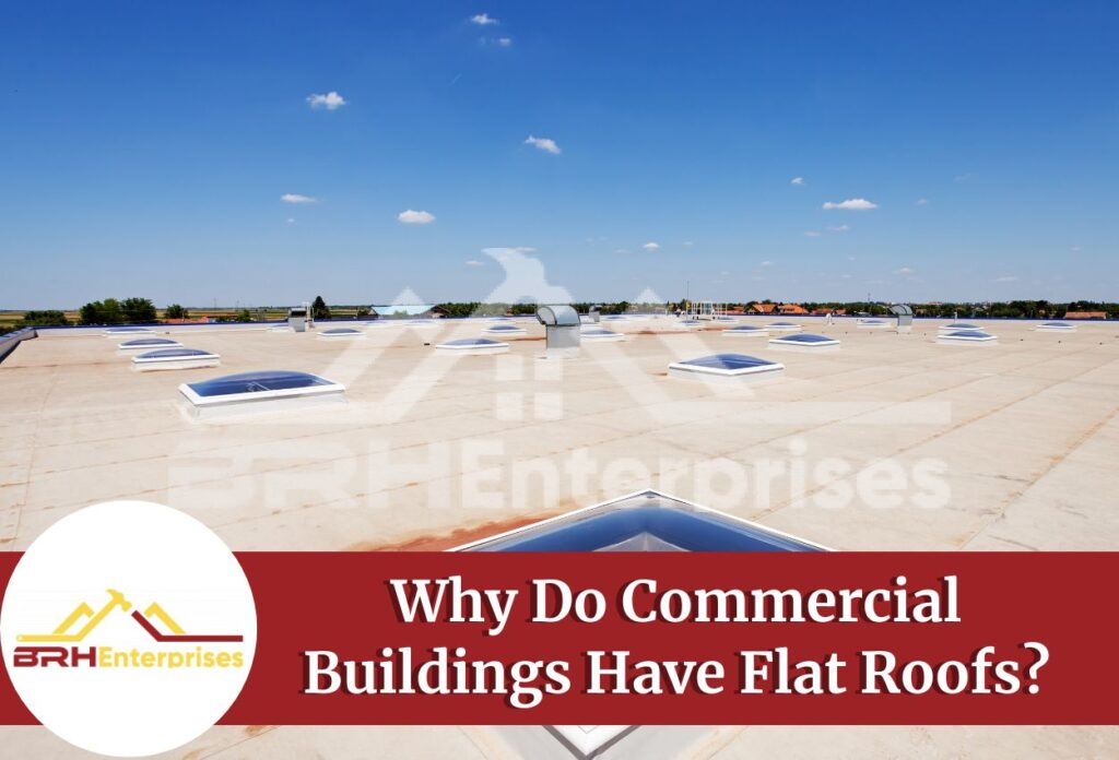 Why do commercial buildings have flat roofs