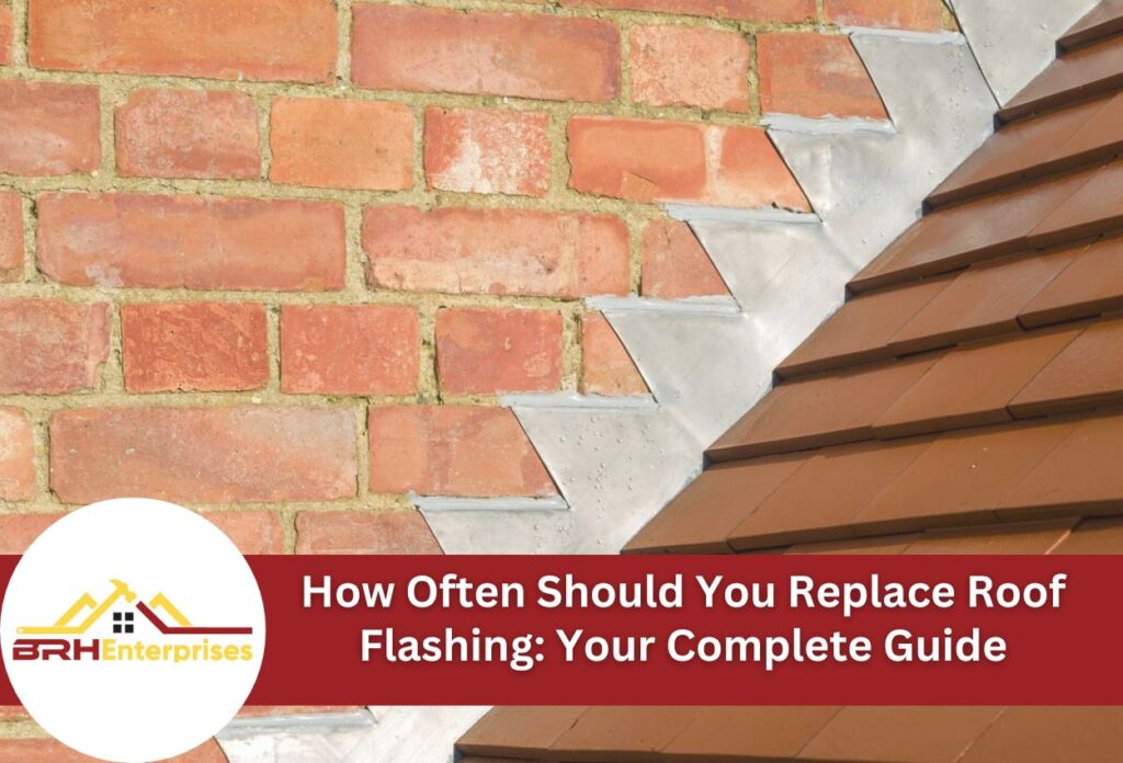 How often should you replace roof flashing: your complete guide