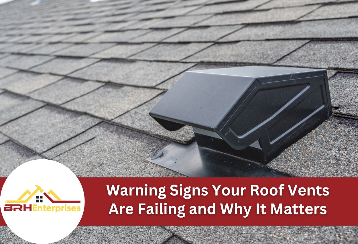 Warning Signs Your Roof Vents Are Failing and Why It Matters