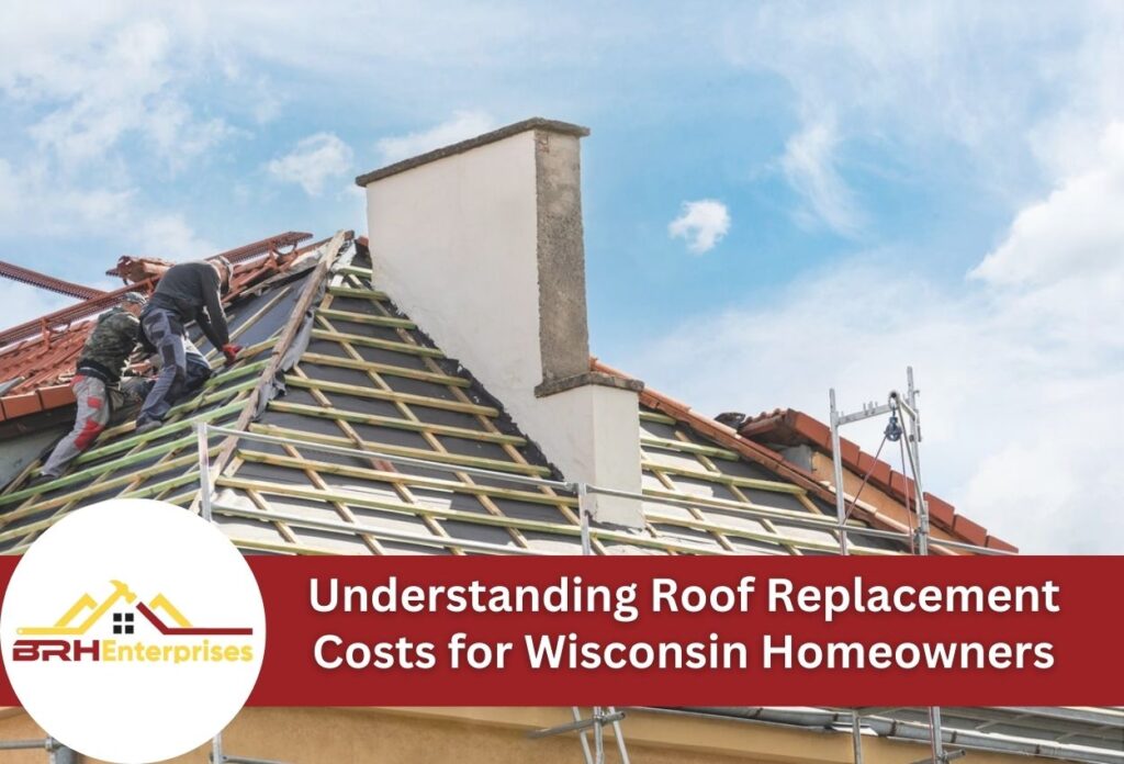 Understanding roof replacement costs for wisconsin homeowners